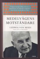 Medelv&auml;gens motst&aring;ndare. Ludwig von Mises. Texter i urval av Kurt Wickman.