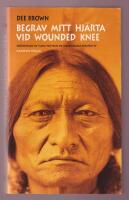 Begrav mitt hj&auml;rta vid Wounded Knee. Er&ouml;vringen av Vilda V&auml;stern ur indianernas perspektiv.