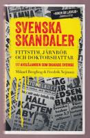 Svenska skandaler. Fittstim, j&auml;rnr&ouml;r och doktorshattar. 117 avsl&ouml;janden som skakade Sverige.