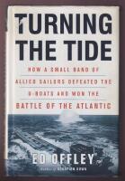 Turning the Tide: How a Small Band of Allied Sailors Defeated the U-Boats and Won the Battle of the Atlantic