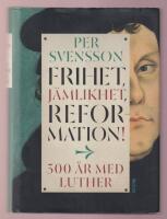 Frihet, j&auml;mlikhet, reformation! 500 &aring;r med Luther.