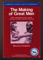 The Making of Great Men. Male Domination and Power among the New Guinea Baruya.