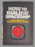 How to Build Your Own Spaceship. The Science of Personal Space Travel.