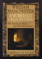 A World Lit only by Fire. The Medieval Mind and the Renaissance. Portrait of an Age.
