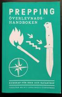 Prepping - &ouml;verlevnadshandboken : kunskap f&ouml;r kris och katastrof