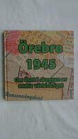 &Ouml;rebro 1945 : [om livet i skuggan av andra v&auml;rldskriget