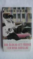 Gud &auml;lskar att f&auml;rdas i en rosa Cadillac : historien om Elvis och livet som var