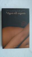 V&auml;gen till orgasm - hur du och din partner n&aring;r full&auml;ndad njutning