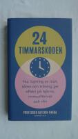 24-timmarskoden : hur tajming av mat, s&ouml;mn och tr&auml;ning ger effekter p&aring; hj&auml;rna, immunf&ouml;rsvar och vikt