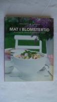 Mat i blomstertid : 70 recept f&ouml;r v&aring;rens och sommarens fester