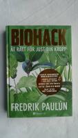 Biohack : &auml;t r&auml;tt f&ouml;r just din kropp