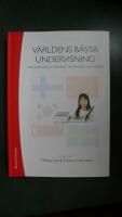 V&auml;rldens b&auml;sta undervisning : i Finland, Kina, Sydkorea, Singapore och Sverige