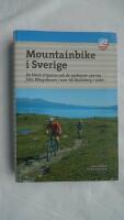Mountainbike i Sverige : de b&auml;sta stigarna och de vackraste vyerna fr&aring;n Riksgr&auml;nsen i norr till Kullaberg i s&ouml;der