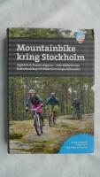 Mountainbike kring Stockholm : uppt&auml;ck de finaste stigarna - fr&aring;n M&auml;lar&ouml;arnas kulturlandskap till S&ouml;dert&ouml;rns karga h&auml;llmarker