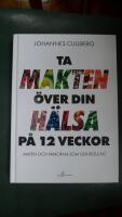 Ta makten &ouml;ver din h&auml;lsa p&aring; 12 veckor : maten och vanorna som ger resultat
