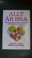 Allt &auml;r bra : L&auml;k din kropp med hj&auml;lp av medicin, affirmationer och intuition