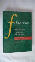 Friskare liv med r&auml;tt kost + vitaminer och mineraler - en uppslagsbok i till&auml;mpad n&auml;ringskunskap