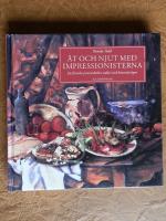 &Auml;t och njut med impressionisterna - de franska provinsk&ouml;ken sedda med konstn&auml;rs&ouml;gon