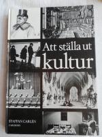 Att st&auml;lla ut kultur : om kulturhistoriska utst&auml;llningar under 100 &aring;r