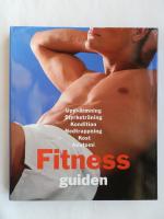 Fitness guiden : [uppv&auml;rmning, styrketr&auml;ning, kondition, nedtrappning, kost, anatomi]