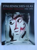 Italienisches Glas. Murano und Mailand. 1930 - 1970: die Sammlung der Steinberg Foundation