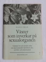 Växter som inverkar på sexualorganen - gammal tro och nutida fakta om impotensmedel, kärleksdrycker, sterilitet och menstruation