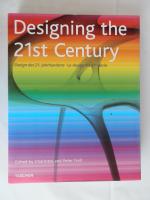 Designing the 21st century = Design des 21. Jahrhunderts = Le design du 21e si&egrave;cle
