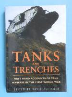 Tanks and Trenches : First Hand Accounts of Tank Warfare in the First World War