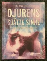Djurens sj&auml;tte sinne - En samling ber&auml;ttelser om v&aring;ra s&auml;llskapsdjur och deras fascinerande instinkter