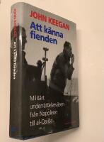 Att k&auml;nna fienden - Milit&auml;rt underr&auml;ttelsev&auml;sen fr&aring;n Napoleon till al-Qaida