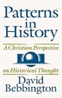 Patterns in history - a Christian perspective on historical thought : with a new preface and afterword