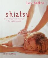 Shiatsu : behandlingar och inspiration f&ouml;r v&auml;lbefinnande