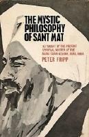 The Mystic Philosophy of Sant Mat - As taught by the present spiritual master at the Radha Soami Colony, Beas, India