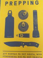 Prepping : att hoppas p&aring; det b&auml;sta, men f&ouml;rbereda sig p&aring; det v&auml;rsta