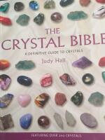 The Crystal Bible: A Definitive Guide To Crystals