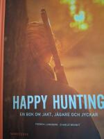 Happy hunting : en bok om jakt, j&auml;gare och jyckar