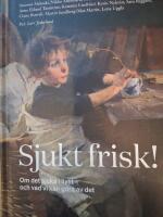 Sjukt frisk : om det sjuka i livet och vad vi kan g&ouml;ra av det