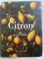 Citron : om citronen i Europas historia, konst, l&auml;kekonst, tr&auml;dg&aring;rdar, formgivning och matlagning samt 40 citronrecept