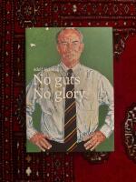 Adolf H. Lundin - no guts, no glory : a portrait of a legendary oil and mining entrepreneur