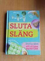 Sluta sl&auml;ng : enkla s&auml;tt att slippa matsvinn (R4D1)