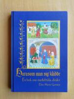 Hurusom man sig kl&auml;dde : en bok om medeltida dr&auml;kt (R6H2)