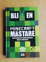 Bli en Minecraftm&auml;stare : s&aring; bygger du en o&ouml;vervinnerlig v&auml;rld i Minecraft (R2F3)