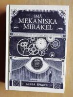 Sm&aring; mekaniska mirakel : magi, mysterier och ett mycket m&auml;rkligt &auml;ventyr (R1P6)