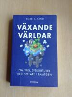 V&auml;xande v&auml;rldar : om spel, spelkulturer och spelare i samtiden (KP1)