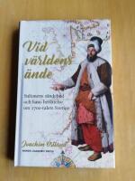 Vid v&auml;rldens &auml;nde : sultanens s&auml;ndebud och hans ber&auml;ttelse om 1700-talets Sverige (KP1)