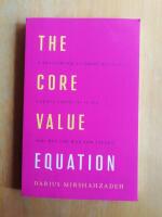 The Core Value Equation: A Framework to Drive Results, Create Limitless Scale and Win the War for Talent (Spr&aring;k engelska), (R6G3)