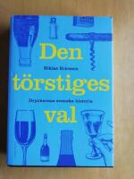 Den t&ouml;rstiges val : Dryckernas svenska historia (KP4)