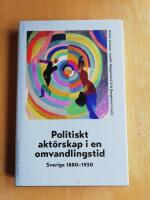Politiskt akt&ouml;rskap i en omvandlingstid : Sverige 1880-1930 (KP5)