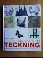 Stora boken om teckning : motiven, tekniken och materialen - den kompletta guiden till att l&auml;ra sig teckna (HB7)