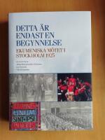 Detta &auml;r endast en begynnelse - ekumeniska m&ouml;tet i Stockholm 1925 (R5D2)